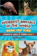 The Weirdest Animals Of The World Book For Kids