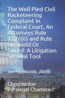 The Well  Pled Civil Racketeering Complaint In Federal Court,  An  Attorneys Rule 12(B)(6) And Rule 56 Shield Or Sword