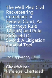 The Well  Pled Civil Racketeering Complaint In Federal Court,  An  Attorneys Rule 12(B)(6) And Rule 56 Shield Or Sword