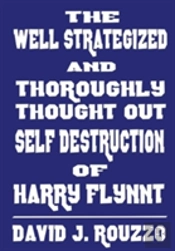 The Well Strategized And Thoroughly Thought Out Self Destruction Of Harry Flynnt