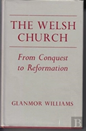 The Welsh Church From The Conquest To The Reformation