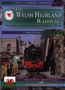 Bertrand.pt - The Welsh Highland Railway Volume 1: A Phoenix Rising (A Past And Present Companion)