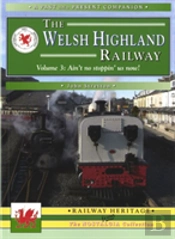 The Welsh Highland Railway Volume 3: Ain'T No Stoppin' Us Now! (A Past And Present Companion)