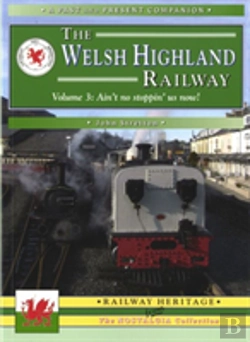 Bertrand.pt - The Welsh Highland Railway Volume 3: Ain'T No Stoppin' Us Now! (A Past And Present Companion)
