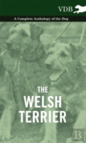 The Welsh Terrier - A Complete Anthology Of The Dog