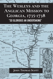 The Wesleys And The Anglican Mission To Georgia, 1735â€“1738