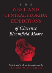 The West And Central Florida Expeditions Of Clarence Bloomfield Moore