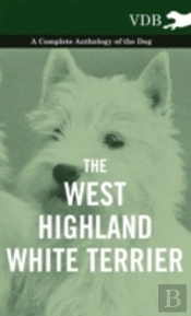The West-Highland White Terrier - A Complete Anthology Of The Dog