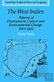 The West Indies: Patterns Of Development, Culture And Environmental Change Since 1492