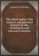 The West Indies. The Natural And Physical History Of The Windward And Leeward Colonies