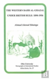 The Western Bahr Al Ghazal Under British Rule, 1898â€“1956
