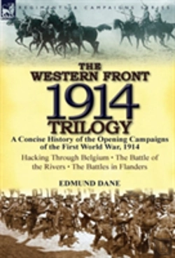 Bertrand.pt - The Western Front, 1914 Trilogy: A Concise History Of The Opening Campaigns Of The First World War, 1914-Hacking Through Belgium, The Battle Of The Ri