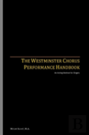 The Westminster Chorus Performance Handbook