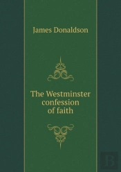 The Westminster Confession Of Faith