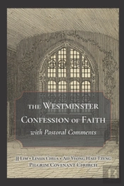 The Westminster Confession Of Faith With Pastoral Comments