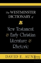 The Westminster Dictionary Of New Testament & Early Christian Literature & Rhetoric