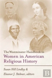 The Westminster Handbook To Women In American Religious History