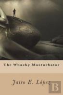The Whacky Masturbator
