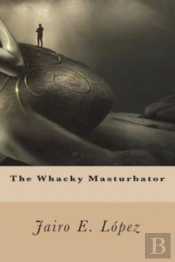 The Whacky Masturbator