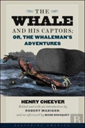 The Whale And His Captors; Or, The Whaleman'S Adventures
