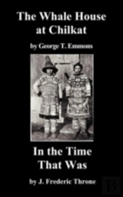 The Whale House Of The Chilkat, And In The Time That Was
