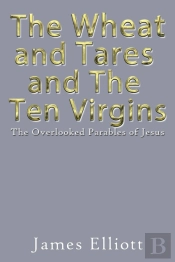 The Wheat And Tares And The Ten Virgins: