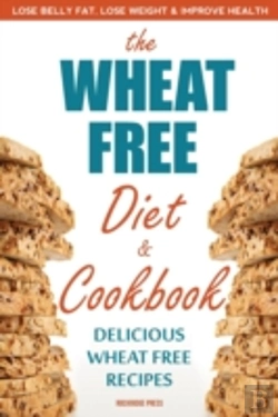 Bertrand.pt - The Wheat Free Diet & Cookbook: Lose Belly Fat, Lose Weight, And Improve Health With Delicious Wheat Free Recipes