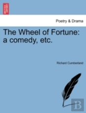 The Wheel Of Fortune: A Comedy, Etc.