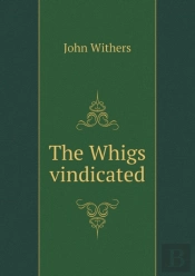 The Whigs Vindicated