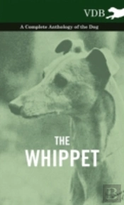 The Whippet - A Complete Anthology Of The Dog