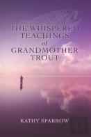 The Whispered Teachings Of Grandmother Trout