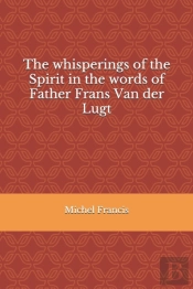 The Whisperings Of The Spirit In The Words Of Father Frans Van Der Lugt