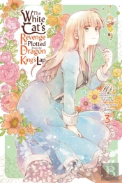 The White Cat'S Revenge As Plotted From The Dragon King'S Lap, Vol. 3