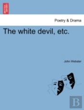 The White Devil, Etc.