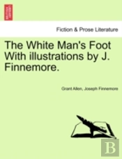 The White Man'S Foot With Illustrations