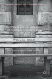 The White Redoubt, The Great Powers And The Struggle For Southern Africa, 1960â€“1980