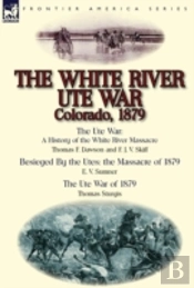 The White River Ute War Colorado, 1879: