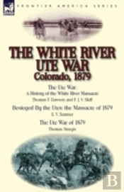 The White River Ute War Colorado, 1879: