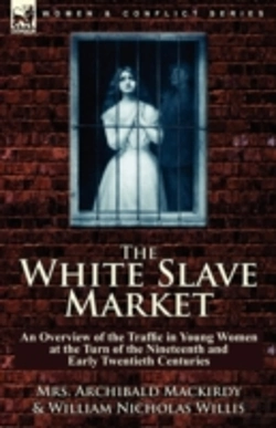 Bertrand.pt - The White Slave Market: An Overview Of The Traffic In Young Women At The Turn Of The Nineteenth And Early Twentieth Centuries