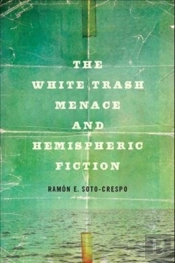 The White Trash Menace And Hemispheric Fiction