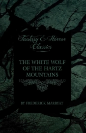 The White Wolf Of The Hartz Mountains (Fantasy And Horror Classics)