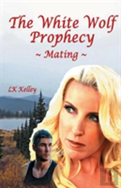 The White Wolf Prophecy - Mating - Book 1
