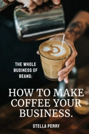 The Whole Business Of Beans