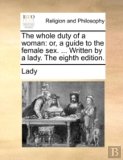 Bertrand.pt - The Whole Duty Of A Woman: Or, A Guide T