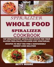 The Whole Food Spiralizer Cookbook