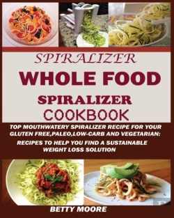 Bertrand.pt - The Whole Food Spiralizer Cookbook