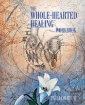 The Whole-Hearted Healingã¯Â¿Â½ Workbook