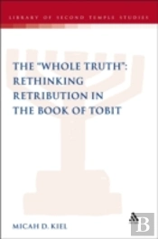 The 'Whole Truth': Rethinking Retribution In The Book Of Tobit