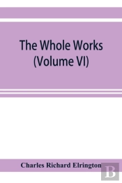 The Whole Works;Of The Most Rev. James Ussher, D.D., Lord Archbishop Of Armagh, And Primate Of All Ireland Now For The First Time Collected, With A Life Of The Author And An Account Of His Writings (V