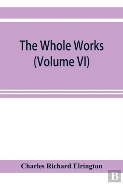 Bertrand.pt - The Whole Works;Of The Most Rev. James Ussher, D.D., Lord Archbishop Of Armagh, And Primate Of All Ireland Now For The First Time Collected, With A Life Of The Author And An Account Of His Writings (V
